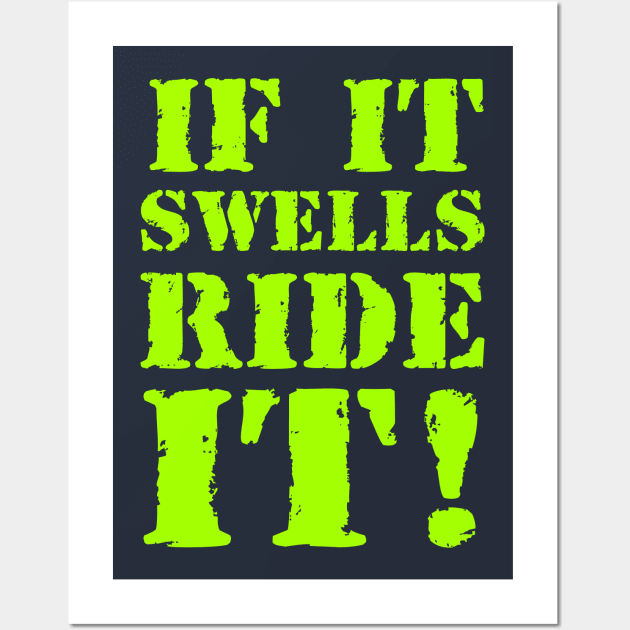 If it swells, ride it! Wall Art by Erena Samohai